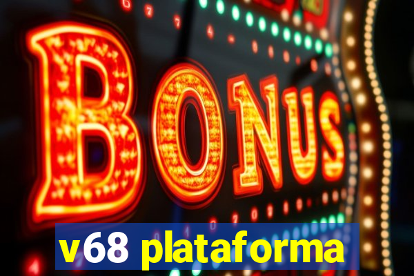 v68 plataforma